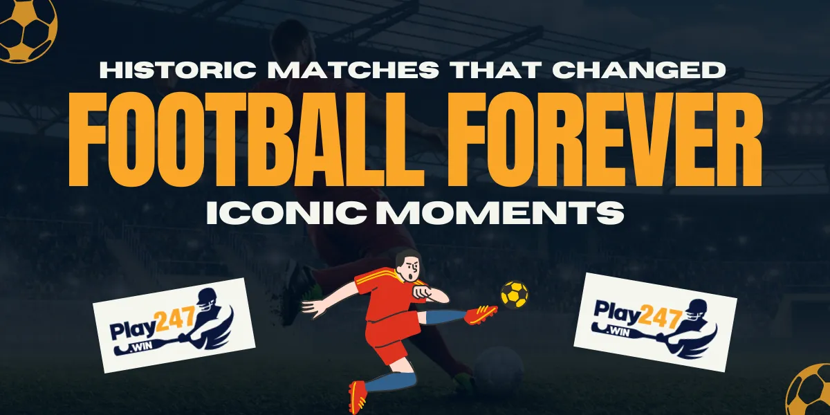 historic matches that changed football forever