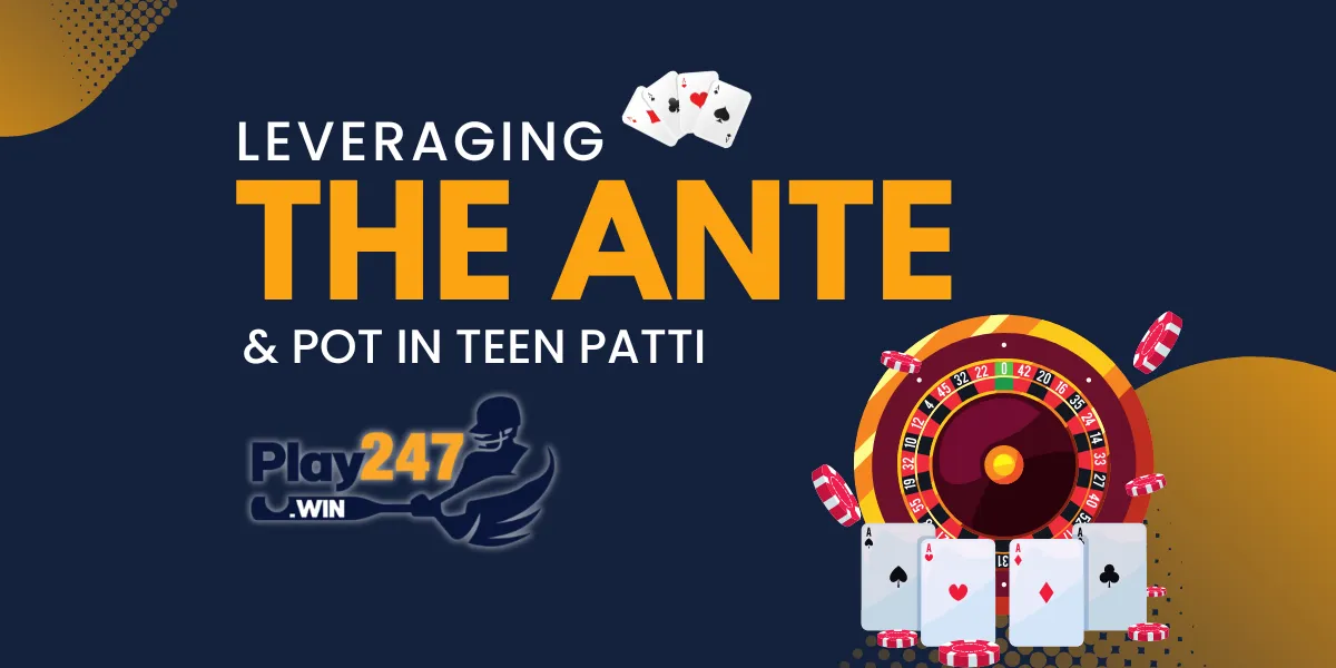 leveraging the ante and pot in teen patti